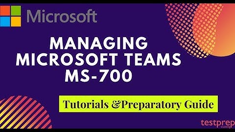 How to prepare for Exam MS-700: Managing Microsoft Teams ?