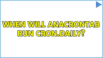 When will ANACRONTAB run cron.daily?