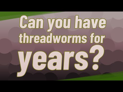 Can you have threadworms for years?