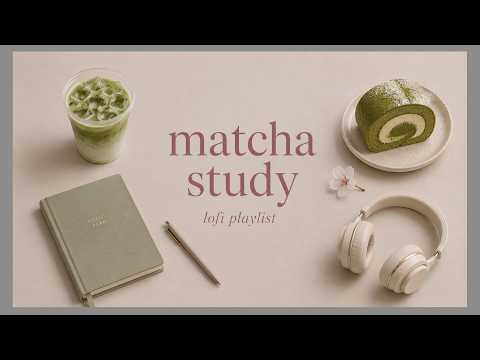 Matcha Study Lofi Playlist 🍵 Soft Focus Music for Study, Work & Calm Productivity