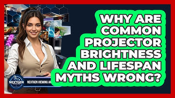Why Are Common Projector Brightness And Lifespan Myths Wrong? - NextGen Viewing and Audio