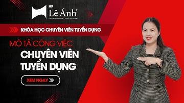 Mô Tả Công Việc Chuyên Viên Tuyển Dụng | Lê Ánh HR