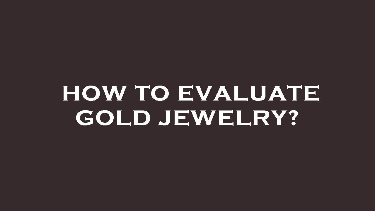 How to evaluate gold jewelry? YouTube
