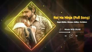 Roi Na Ninja (Full Song) Shiddat | Nirmaan | Goldboy | Tru Makers | Punjabi song | Music With World