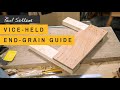 Viceheld endgrain guide  paul sellers