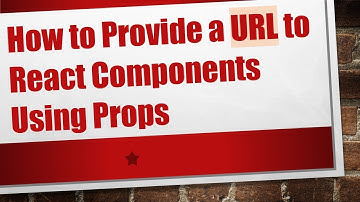 How to Provide a URL to React Components Using Props