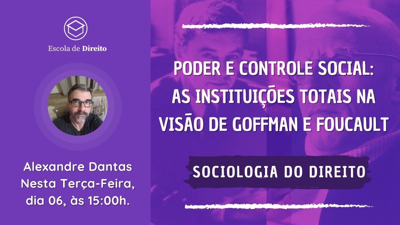 Sociologia do Direito - As Instituições Totais na visão de Goffman e Foucault