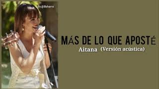 Aitana - Más De Lo Que Aposté (Letra) Versión acústica