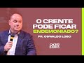 O Crente Pode Ficar Endemoniado? - Pr. Lôbo