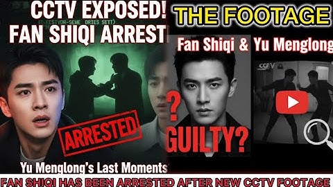 YU MENGLONG UPDATE: FAN SHIQI HAS BEEN ARRESTED AFTER NEW CCTV FOOTAGE