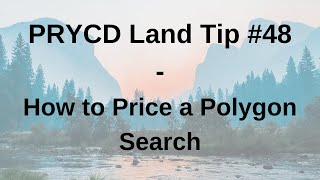 PRYCD Land Tip #48 - How to Price a Polygon Search
