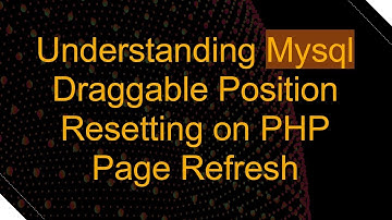 Understanding Mysql Draggable Position Resetting on PHP Page Refresh