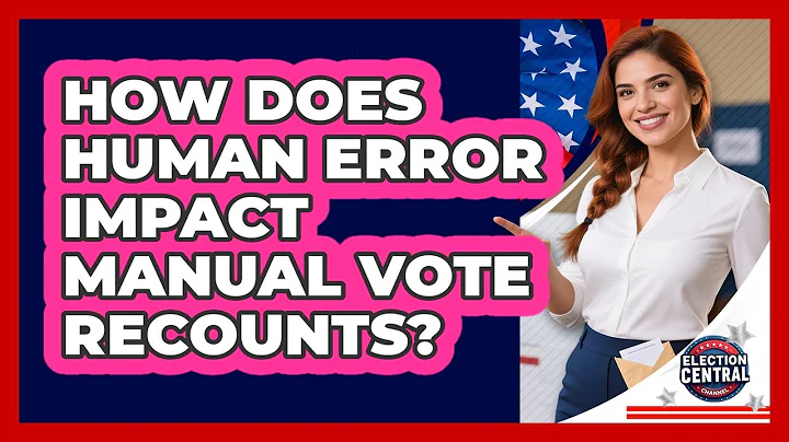 How Does Human Error Impact Manual Vote Recounts? - Election Central Channel