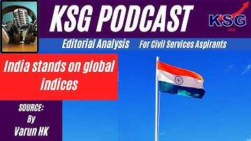 KSG Podcast - India stands on global indices | Exam Oriented Edited Editorial