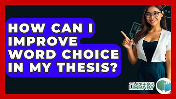 How Can I Improve Word Choice In My Thesis? - The Language Library