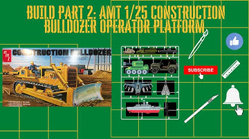 The Build Part 2 | AMT 1/25 Construction Bulldozer | Operator Platform