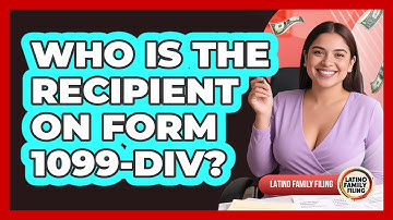 Who Is The Recipient On Form 1099-DIV? - Latino Family Filing