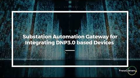 DNP3.0 Substation Automation Gateway | ProtoConvert - Your Integration Partner