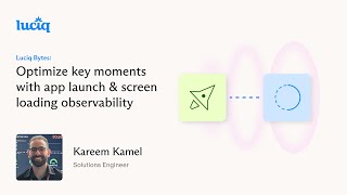 Luciq Bytes: Optimize key moments with app launch & screen loading observability screenshot 3