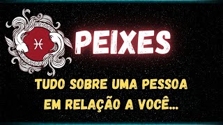 ♓️PEIXES🤫TUDO SOBRE UMA PESSOA EM RELAÇÃO A VOCÊ...