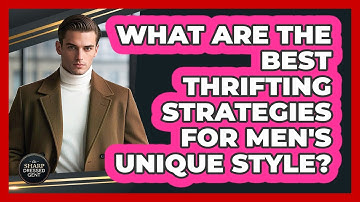 What Are The Best Thrifting Strategies For Men