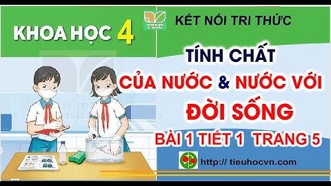 Khoa học 4  Bài 1: Tính chất của nước và nước với đời sống | Sách kết nối trang 5 +  6