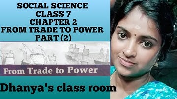 SOCIAL  SCIENCE | CLASS 7 | CHAPTER  2 | FROM TRADE TO POWER | PART (2)