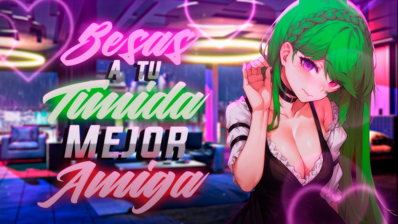 ASMR ❤️‍🔥Besas A Tu Timida Mejor Amiga❤️‍🔥 - ESPAÑOL