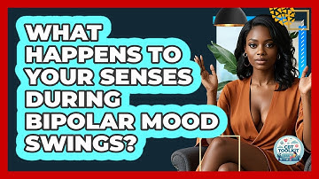 What Happens To Your Senses During Bipolar Mood Swings? - CBT Toolkit