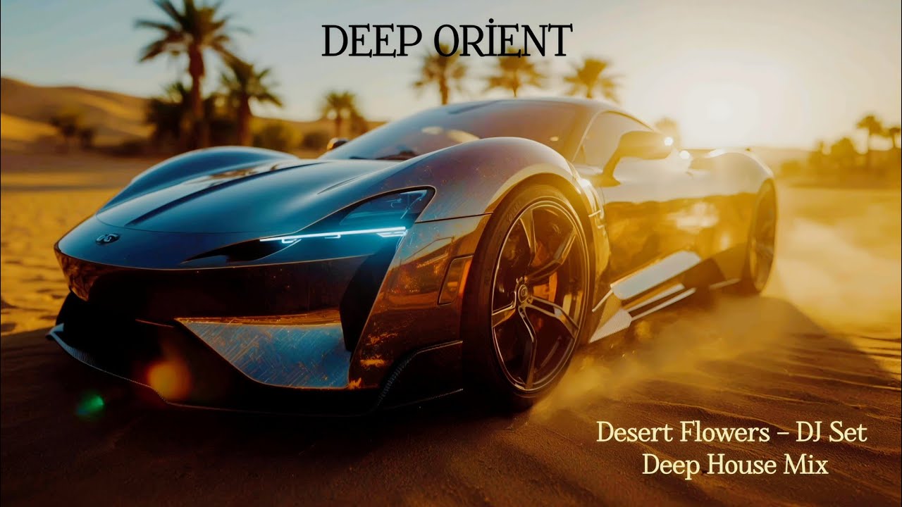 Oriental Deep House Car Music 2026 – Deep Orient DJ Set | Desert ...