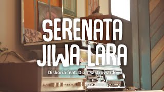 Diskoria feat. Dian Sastrowardoyo - Serenata Jiwa Lara (Lirik)