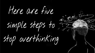 Here are five simple steps to stop overthinking | Healthy thought patterns