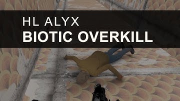 Biotic Overkill - Half-Life Alyx Custom Map - No Commentary