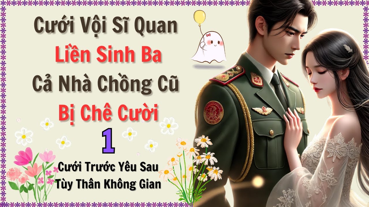 Tập 1 / Cưới Vội Sĩ Quan Liền Sinh Ba, Cả Nhà Chồng Cũ Bị Chê Cười - Tùy Thân Không Gian