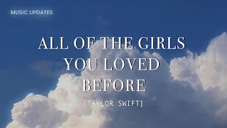 ALL OF THE GIRLS YOU LOVED BEFORE - TAYLOR SWIFT (LYRIC VIDEO)