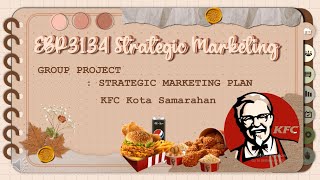 EBP3134 STRATEGIC MARKETING  PLAN - KFC KOTA SAMARAHAN