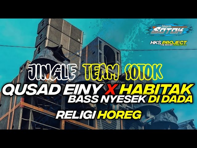 DJ TRAP RELIGI QUSAD EINY X HABITAK BASS NGANTEM TERBARU || JINGLE TEAM SOTOK BY HKS PROJECT class=