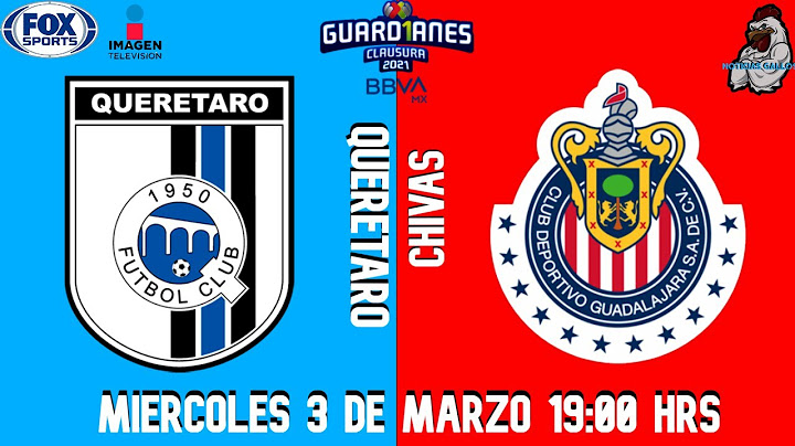 QUERETARO VS CHIVAS | DONDE VER | A QUE HORA | QUE CANAL