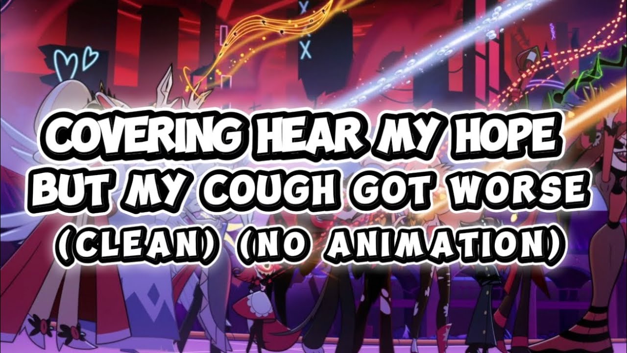Covering Hear my Hope but my cough got worse (clean) 