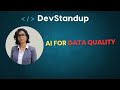 DevStandup #15 AI for Data Quality: Using LLMs Where Programmatic Rules Fail