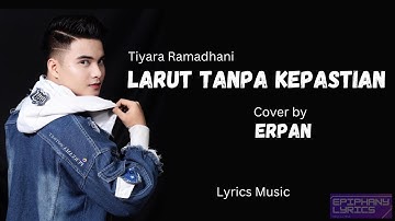Tiyara Ramadhani  -  Larut Tanpa Kepastian  ( Lirik )  Cover by Erpan