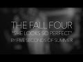 The Fall Four - She Looks So Perfect (5 Seconds of Summer Cover)