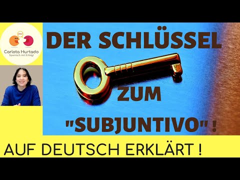 SUBJUNTIVO Spanisch🔑DER SCHLÜSSEL🔑 Anwendung, Verwendung-Subjuntivo auf Deutsch und einfach erklärt!