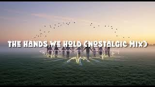The Hands We Hold (Nostalgic Mix)