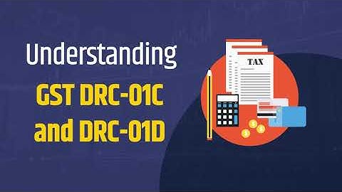 Understanding GST Forms DRC-01C and DRC-01D