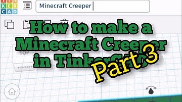 How to make a Minecraft Creeper in TinkerCAD (Part III)
