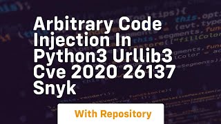 arbitrary code injection in python3 urllib3 cve 2020 26137 snyk