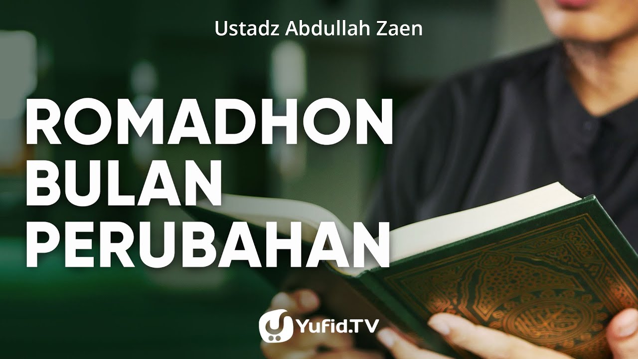 Romadhon Bulan Perubahan - Ustadz Abdullah Zaen, Lc., MA