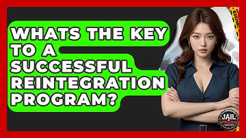 Whats The Key To A Successful Reintegration Program? - Jail & Prison Insider