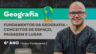 Fundamentos da Geografia – Conceitos de Espaço, Paisagem e Lugar – Geografia – 6º ano – E.F.